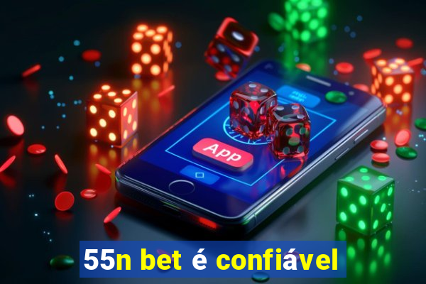 55n bet é confiável