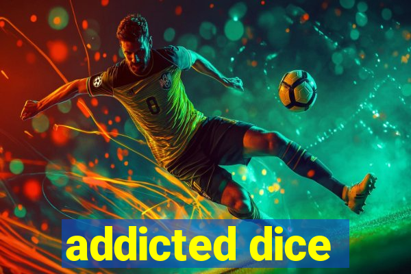 addicted dice