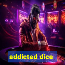 addicted dice