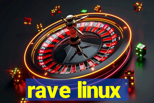 rave linux