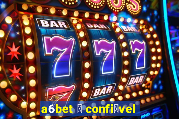 a6bet 茅 confi谩vel