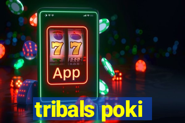 tribals poki