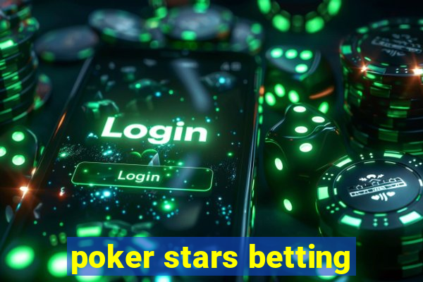 poker stars betting