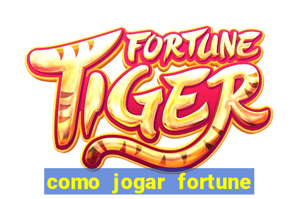 como jogar fortune tiger passo a passo