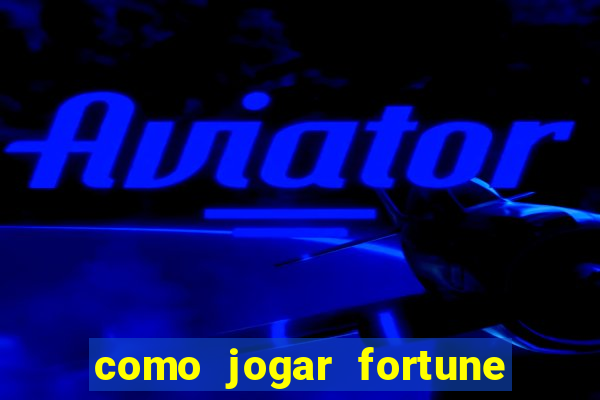 como jogar fortune tiger passo a passo