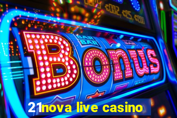 21nova live casino