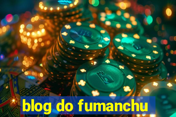 blog do fumanchu