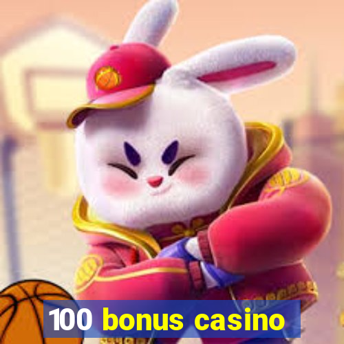 100 bonus casino