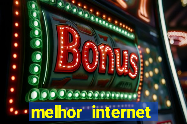 melhor internet para jogar