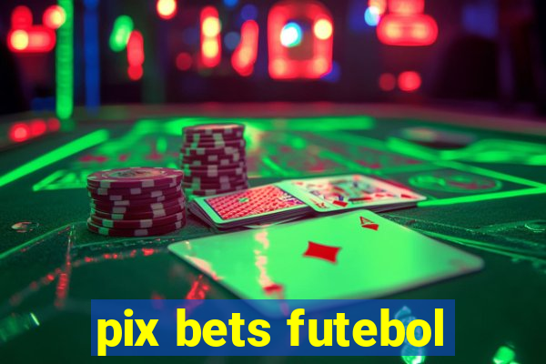 pix bets futebol