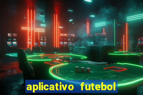 aplicativo futebol da hora