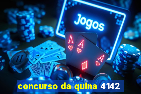 concurso da quina 4142