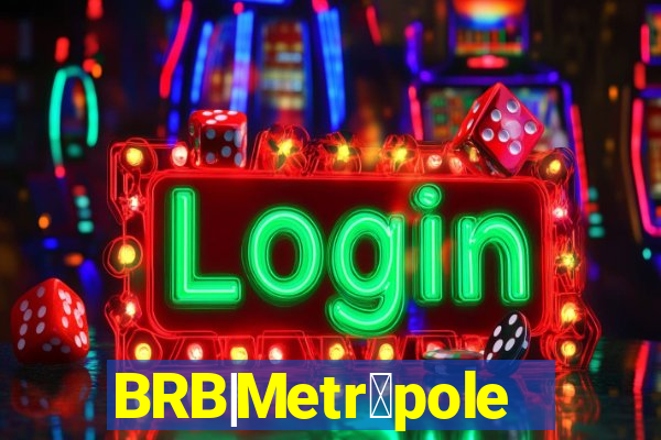 BRB|Metr贸poles