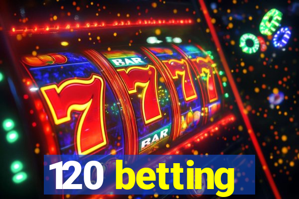 120 betting