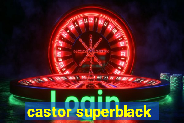 castor superblack