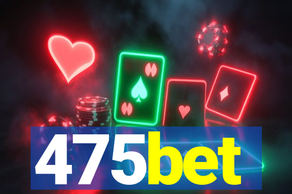 475bet