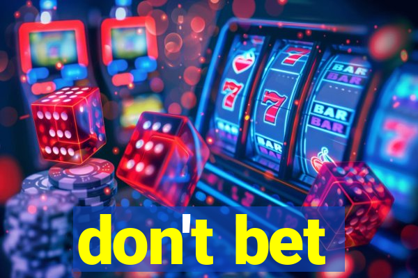 don't bet