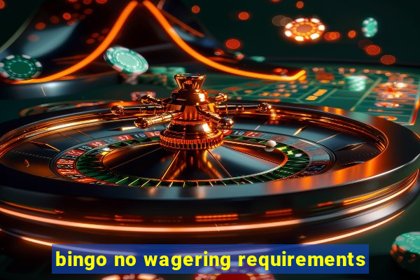 bingo no wagering requirements