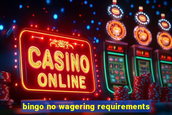 bingo no wagering requirements