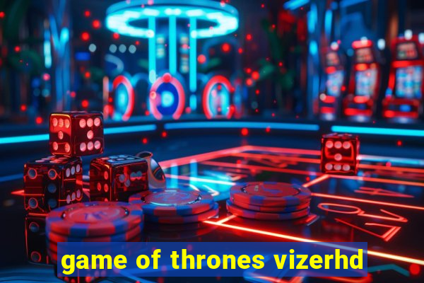 game of thrones vizerhd