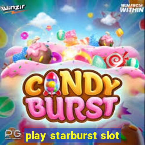 play starburst slot