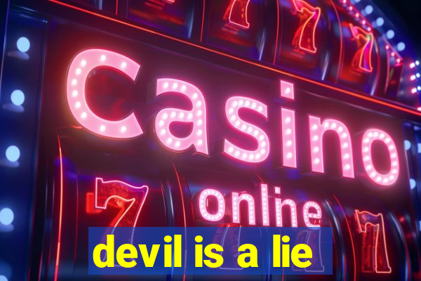 devil is a lie