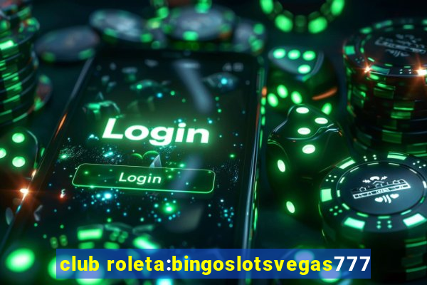 club roleta:bingoslotsvegas777