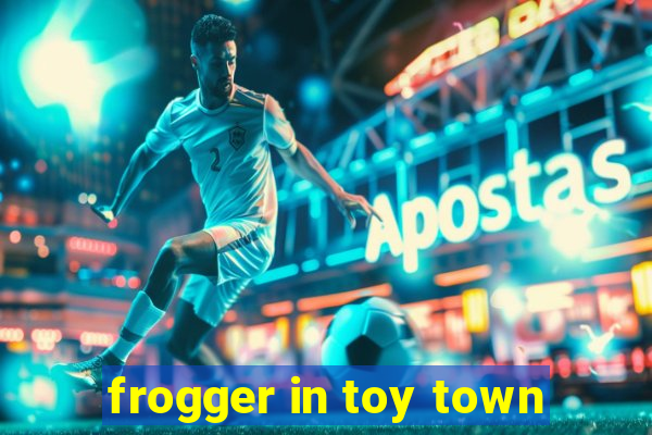 frogger in toy town