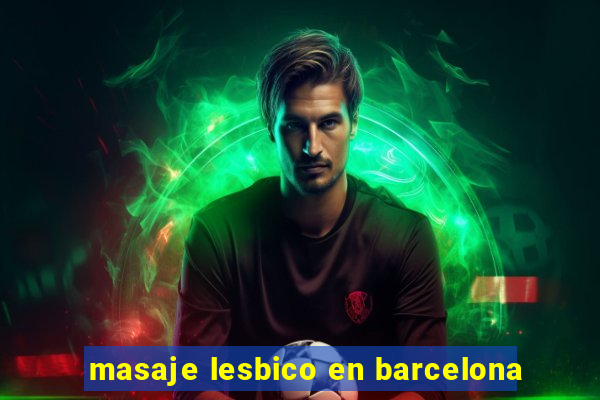 masaje lesbico en barcelona