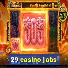 29 casino jobs