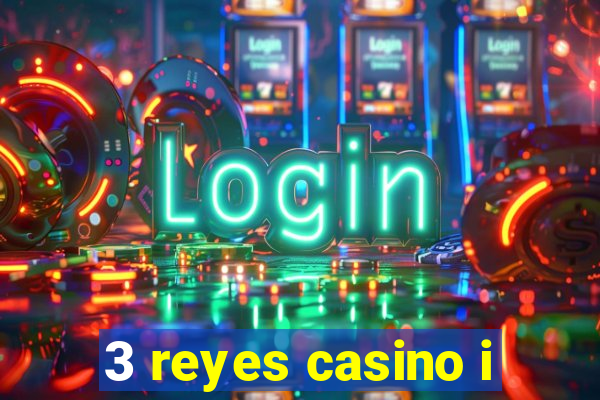 3 reyes casino i