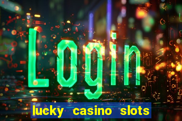 lucky casino slots and crash