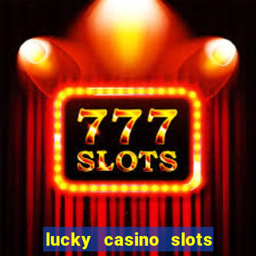 lucky casino slots and crash