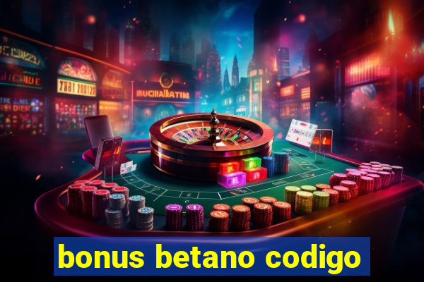 bonus betano codigo