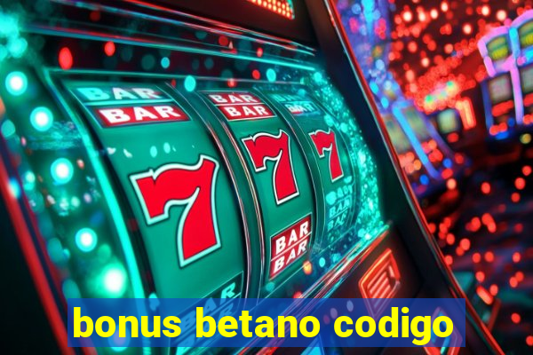 bonus betano codigo