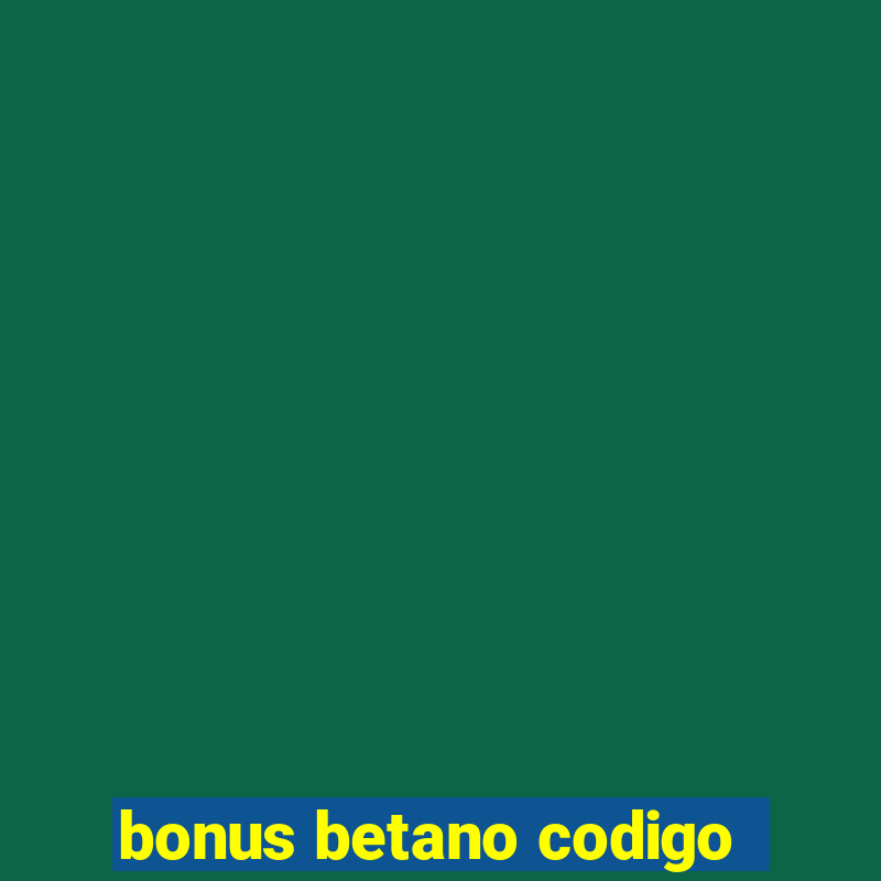 bonus betano codigo