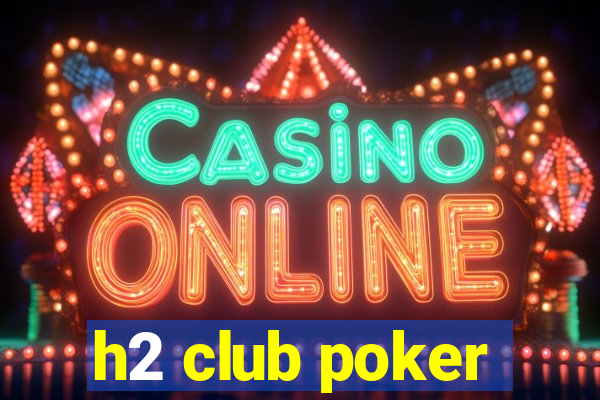 h2 club poker