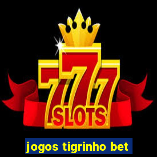 jogos tigrinho bet