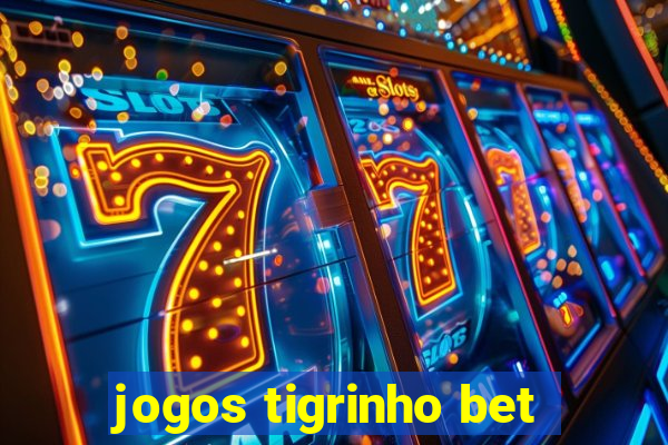 jogos tigrinho bet