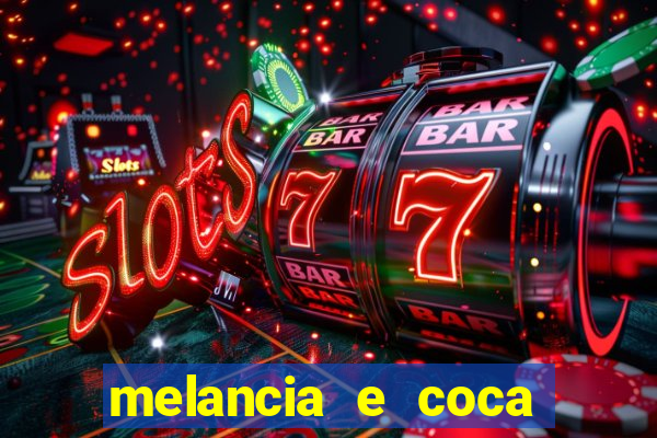 melancia e coca cola faz mal