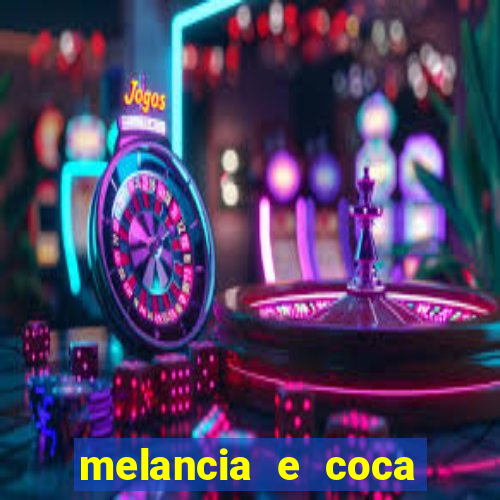 melancia e coca cola faz mal