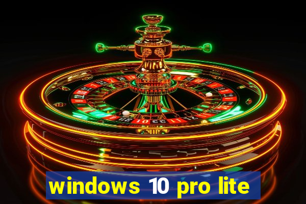 windows 10 pro lite