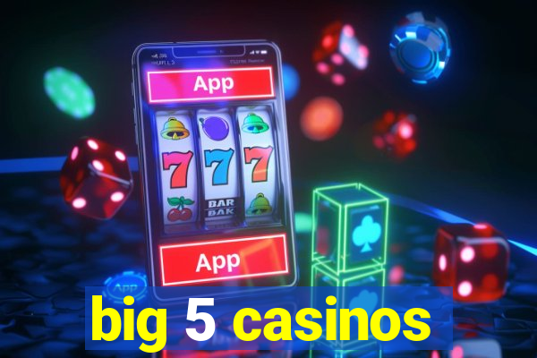 big 5 casinos