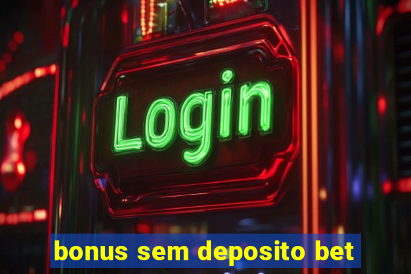 bonus sem deposito bet