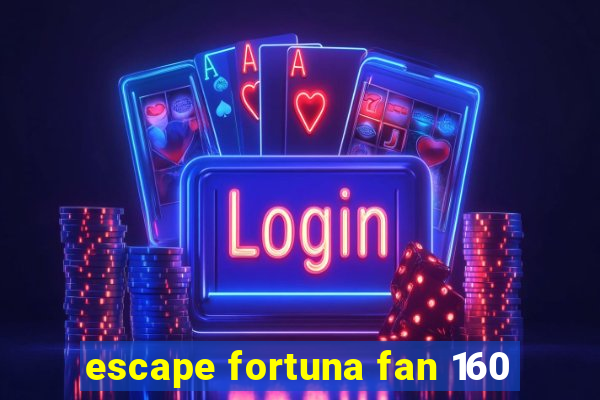 escape fortuna fan 160