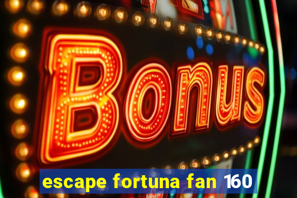 escape fortuna fan 160