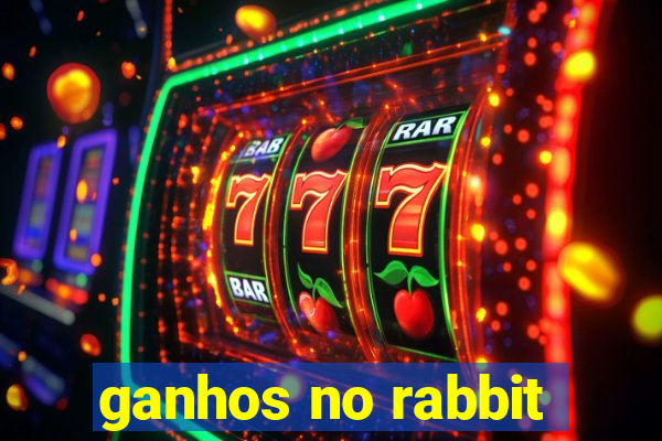 ganhos no rabbit