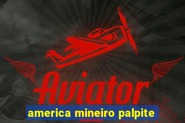 america mineiro palpite