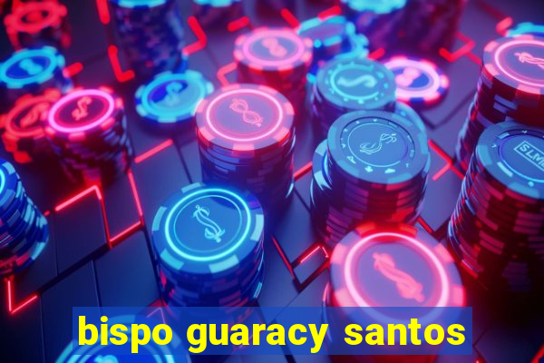 bispo guaracy santos