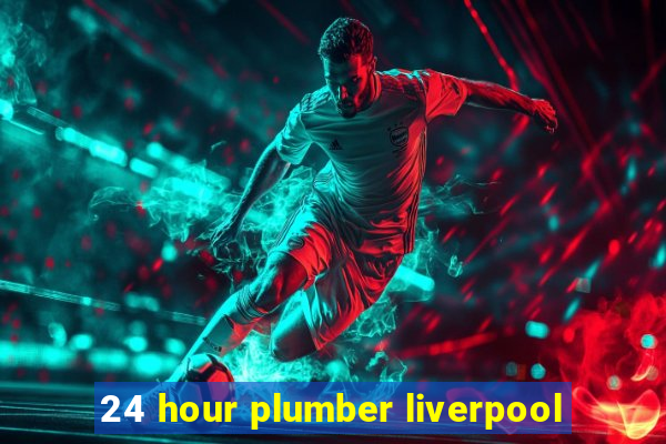 24 hour plumber liverpool